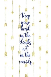 Keep Your Head In The Clouds Not In The Crowds