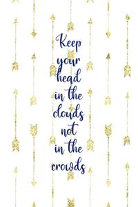 Keep Your Head In The Clouds Not In The Crowds