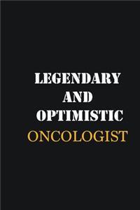 Legendary and Optimistic Oncologist