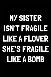 My sister isn't fragile like a flower she's fragile like a bomb