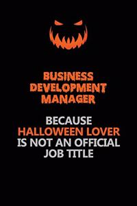Business Development Manager Because Halloween Lover Is Not An Official Job Title