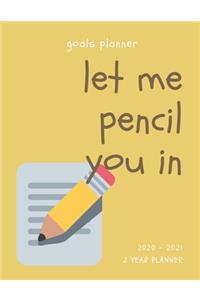 Let Me Pencil You In 2020-2021 2 Year Planner