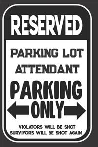 Reserved Parking Lot Attendant Parking Only. Violators Will Be Shot. Survivors Will Be Shot Again