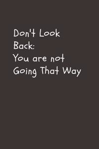 Don't Look Back. You're Not Going That Way