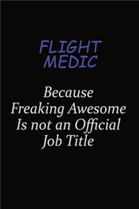 Flight Medic Because Freaking Awesome Is Not An Official Job Title: Career journal, notebook and writing journal for encouraging men, women and kids. A framework for building your career.