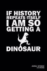 If History Repeats Itself I Am So Getting A Dinosaur