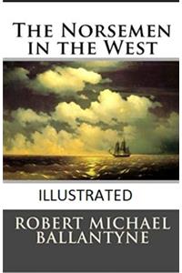 The Norsemen in the West Illustrated