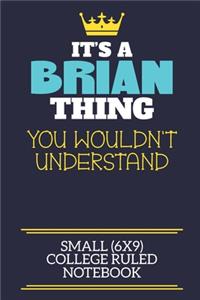 It's A Brian Thing You Wouldn't Understand Small (6x9) College Ruled Notebook