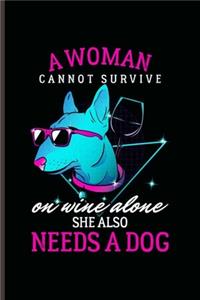 A woman Cannot Survive: Cool Animated Dog Design for Woman Sayings Blank Journal Gift (6"x9") Lined Notebook to write in