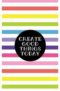 Create Good Things Today - Matte Cover, Lined Journal 120 Pages, 5x8, Notebook Rainbow Stripes Gifts