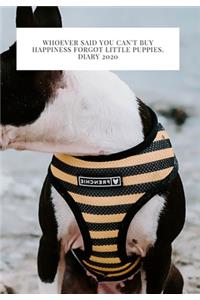 Whoever said you can't buy Happiness forgot little puppies. DIARY 2020