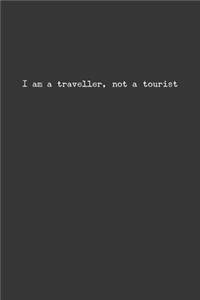 I Am A Traveler Not A Tourist Notebook