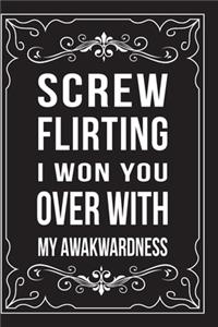 Screw Flirting, I Won You Over with My Awakwardness