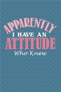 Apparently I Have An Attitude Who Knew