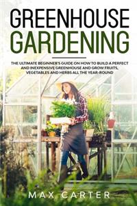 Greenhouse Gardening For Beginners