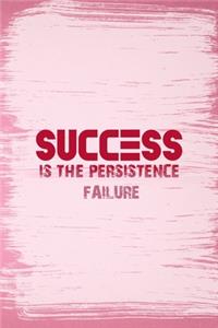 Success Is The Persistence Failure