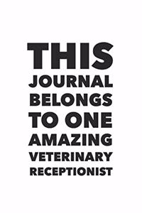 This Journal Belongs To The Most Amazing Veterinary Receptionist