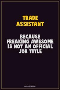 Trade Assistant, Because Freaking Awesome Is Not An Official Job Title