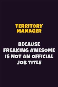 Territory Manager, Because Freaking Awesome Is Not An Official Job Title