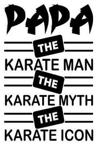 Papa The Karate Man The Karate Myth The Karate Icon