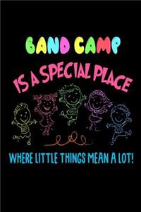 Band Camp Is A Special Place Where Little Things Mean A Lot!