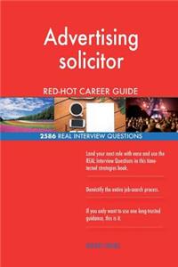 Advertising solicitor RED-HOT Career Guide; 2586 REAL Interview Questions