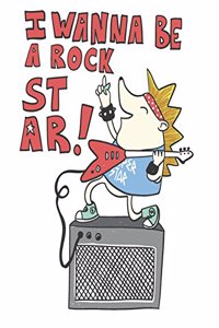 I wanna be a rock star: I wanna be a rock star cover (8.5 x 11) inches 110 pages, Blank Unlined Paper for Sketching, Drawing, Whiting, Journaling & Doodling