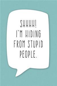 Shhhh! I'm Hiding From Stupid People.: Funny Speech Bubble Journal