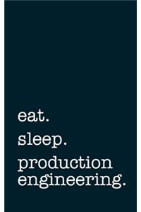 Eat. Sleep. Production Engineering. - Lined Notebook