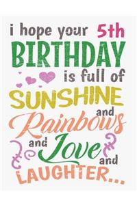 I Hope Your 5th Birthday Is Full of Sunshine and Rainbows and Love and Laughter
