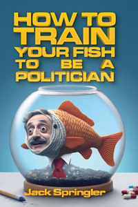 How to Train Your Fish to Be a Politician