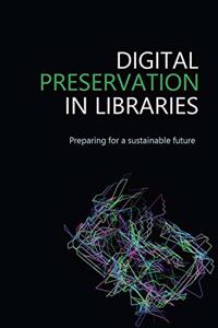 DIGITAL PRESERVATION IN LIBRARIES