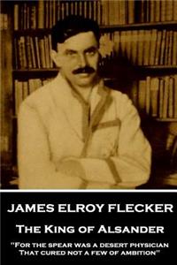 James Elroy Flecker - The King of Alsander