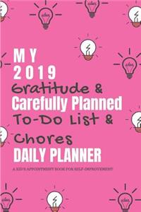 My 2019 Gratitude & Carefully Planned To-Do List & Chores Daily Planner a Kid's Appointment Book for Self-Improvement
