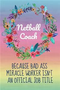 Netball Coach, Because Bad Ass Miracle Worker Isn't an Official Job Title