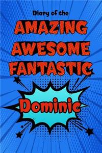Diary of the Amazing Awesome Fantastic Dominic