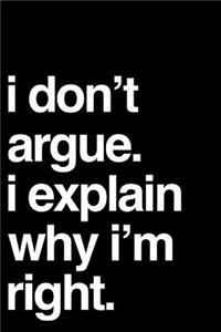 I Don't Argue I Explain Why I'm Right