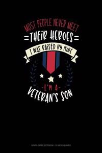 Most People Never Meet Their Heroes I Was Raised by Mine I'm a Veteran's Son