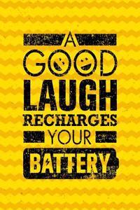 A Good Laugh Recharges Your Battery