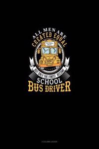 All Men Are Created Equal But Only the Finest Become School Bus Drivers