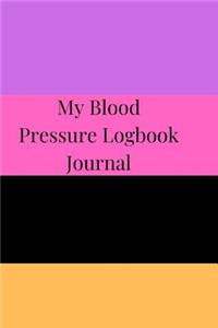 My Blood Pressure Logbook Journal: A Cool Daily Undated Portable Blood Pressure Record Book, Form Notebook, Organizer, Dairy and Monitoring Heart Tracker for 53 Weeks for Hypertensive