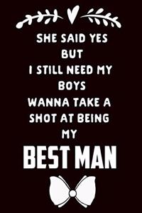 She Said Yes But I Still Need My Boys Wanna Take a Shot at Being My Best Man