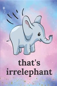 That's Irrelephant