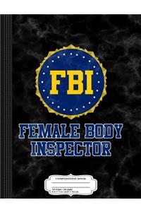 FBI Female Body Inspector Composition Notebook