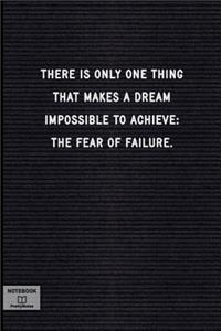 There Is Only One Thing That Makes a Dream Impossible to Achieve