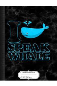 I Speak Whale Composition Notebook