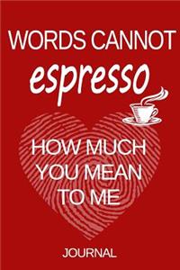 Words Cannot Espresso How Much You Mean to Me