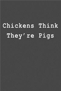 Chickens Think They're Pigs