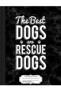 The Best Dogs Are Rescue Dogs Composition Notebook