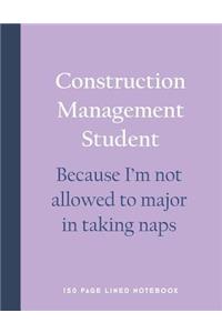 Construction Management Student - Because I'm Not Allowed to Major in Taking Naps
